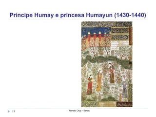 Príncipe Humay e princesa Humayun (1430-1440)
Renato Cruz – Senac18
 