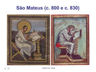 São Mateus (c. 800 e c. 830)
Renato Cruz – Senac20
 