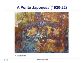 A Ponte Japonesa (1920-22)
Renato Cruz – Senac38
Claude Monet
 
