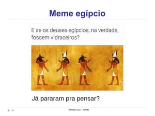Meme egípcio
Renato Cruz – Senac4
 
