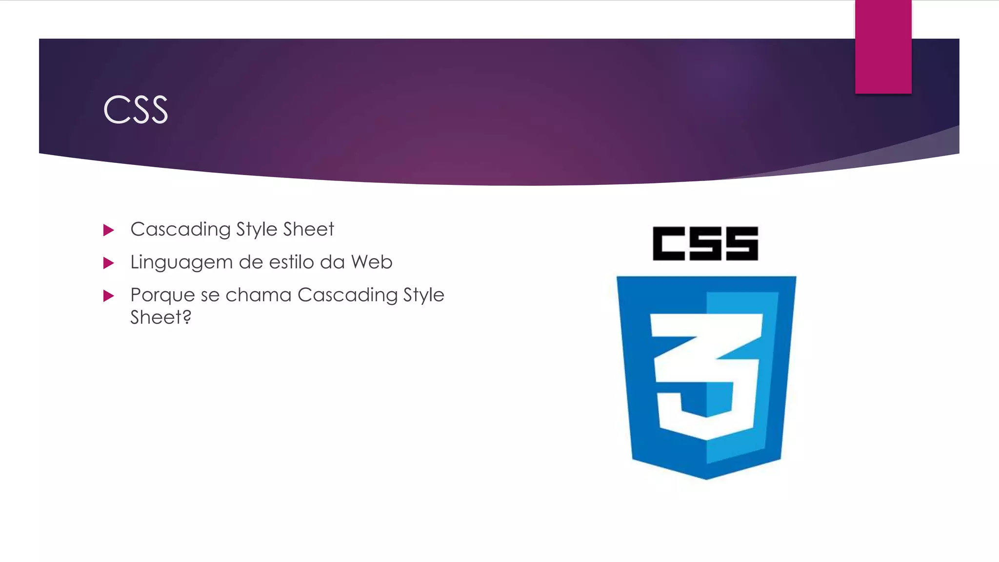 CSS  Cascading Style Sheet  Linguagem de estilo da Web  Porque se chama Cascading Style Sheet? 