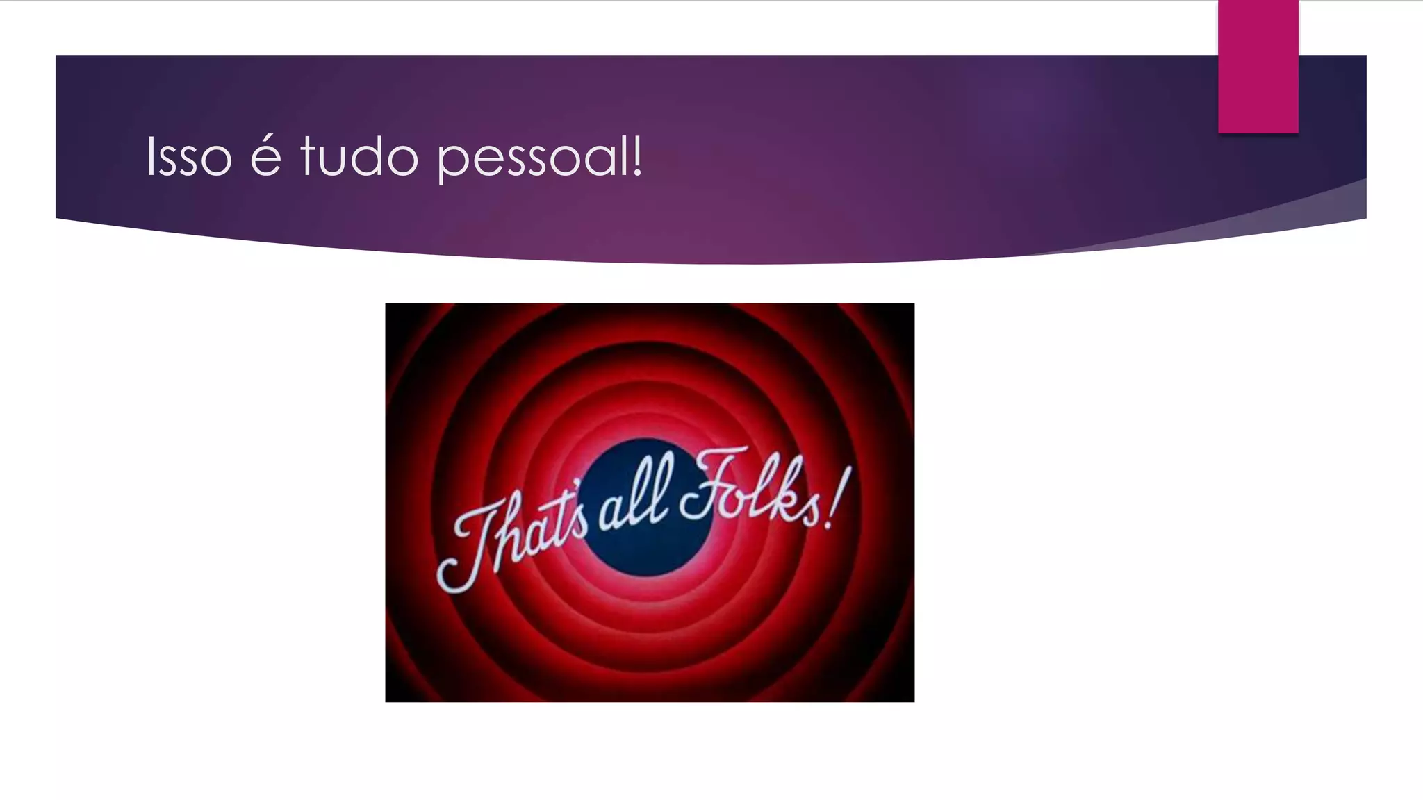 Isso é tudo pessoal! 