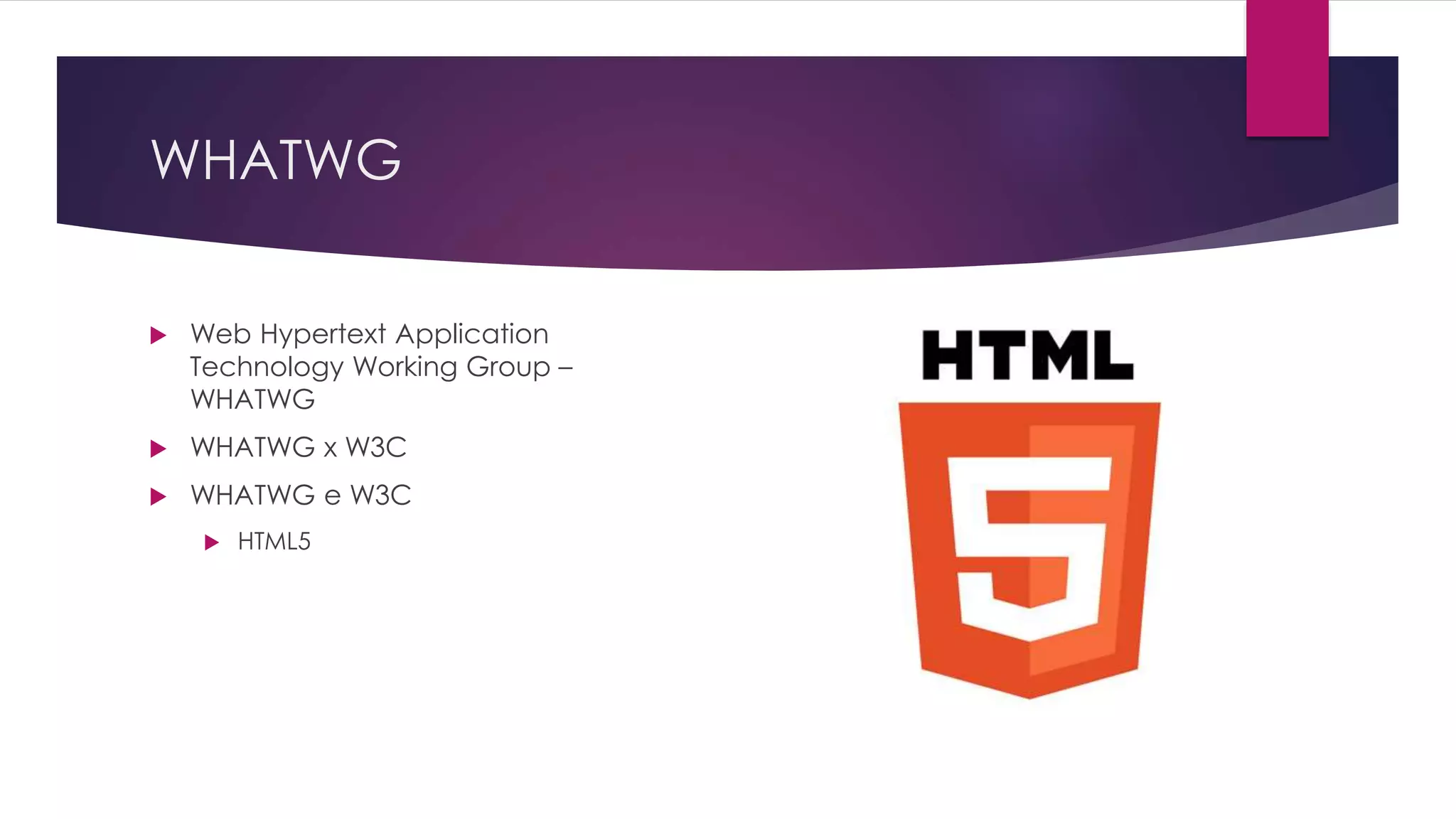 WHATWG  Web Hypertext Application Technology Working Group – WHATWG  WHATWG x W3C  WHATWG e W3C  HTML5 