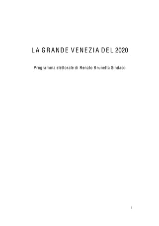  
                              

     L A G R A N D E V E N E Z I A D E L 2020

     Programma elettorale di Renato B runetta Sindaco
  

  




                                                        1
 