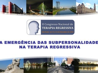 A EMERGÊNCIA DAS SUBPERSONALIDADE
NA TERAPIA REGRESSIVA
 