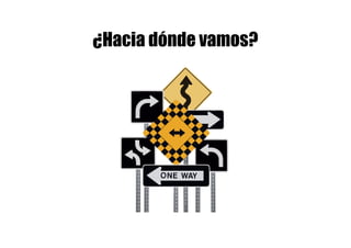 ¿Hacia dónde vamos?
 