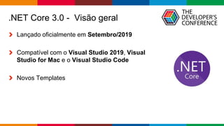 Globalcode – Open4education
.NET Core 3.0 - Visão geral
Lançado oficialmente em Setembro/2019
Compatível com o Visual Studio 2019, Visual
Studio for Mac e o Visual Studio Code
Novos Templates
 