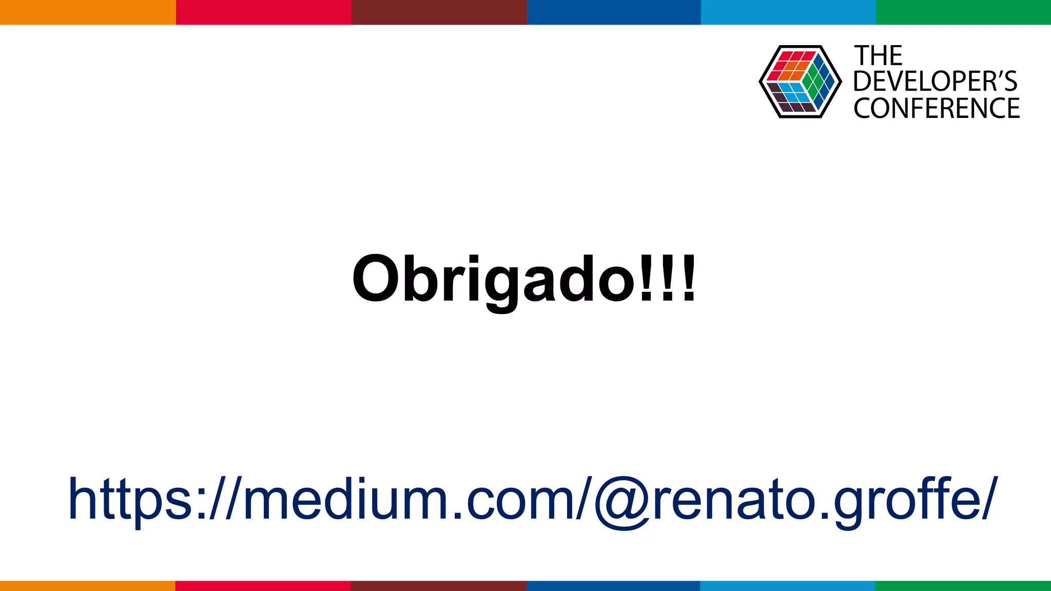 Globalcode – Open4education
Obrigado!!!
https://medium.com/@renato.groffe/
 