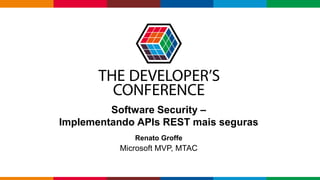 Globalcode – Open4education
Software Security –
Implementando APIs REST mais seguras
Renato Groffe
Microsoft MVP, MTAC
 