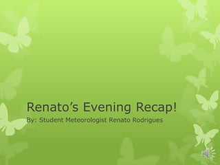 Renato’s Evening Recap!
By: Student Meteorologist Renato Rodrigues
 