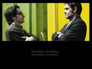 Les bobos, les bobosLes bobos, les bobos
Les bobos, les bobosLes bobos, les bobos
 