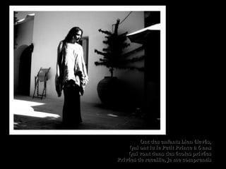 Ont des enfants bien élevés,Ont des enfants bien élevés,
Qui ont lu le Petit Prince à 6 ansQui ont lu le Petit Prince à 6 ans
Qui vont dans des écoles privéesQui vont dans des écoles privées
Privées de racaille, je me comprendsPrivées de racaille, je me comprends
 