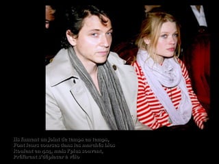 Ils fument un joint de temps en temps,Ils fument un joint de temps en temps,
Font leurs courses dans les marchés biosFont leurs courses dans les marchés bios
Roulent en 4x4, mais l’plus souvent,Roulent en 4x4, mais l’plus souvent,
Préfèrent s’déplacer à véloPréfèrent s’déplacer à vélo
 