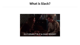 What is Slack?
 