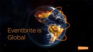 Eventbrite is 
Global 
 