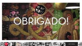 RIOT MOBILE	
OBRIGADO!	
 