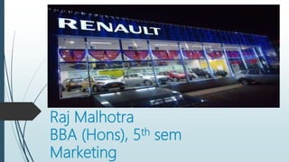 Raj Malhotra
BBA (Hons), 5th sem
Marketing
 