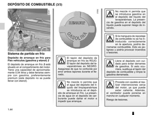 1.44
Proceda con cautela al rea-
lizar intervenciones cerca
del motor, ya que puede
estar caliente. Además,
el ventilador puede ponerse en
marcha en cualquier momento.
Riesgo de lesiones.
Sistema de partida en frío
Depósito de arranque en frío para
Flex vehículos (gasolina y etanol) 2
El depósito de arranque en frío 2 está
situado en el compartimiento del motor.
Tiene una capacidad de aproximada-
mente 0,54 litros y debe llenarse siem-
pre con gasolina, preferentemente
premium (este depósito no se puede
llenar con etanol).
DEPÓSITO DE COMBUSTIBLE (3/3)
2
El tapón del depósito de
arranque en frío es ROJO.
El tapón del depósito del la-
vaparabrisas es NEGRO.
Asegúrese de que no confunde por
error ambos tapones durante el lle-
nado.
No mezcle ni permita que
el agua del depósito del lí-
quido del limpiaparabrisas
se introduzca en el depó-
sito de arranque en frío. La presen-
cia de agua en el depósito de car-
burante puede dañar el motor e
impedir que arranque.
No mezcle ni permita que
se introduzca gasolina en
el depósito del líquido del
lavaparabrisas. La presen-
cia de gasolina en el depósito del
líquido puede suponer riesgo de in-
cendio.
Si la manguera de repostaje
de combustible no se ha in-
troducido correctamente
en la apertura, podría de-
rramarse combustible. Esto es pe-
ligroso y podría provocar incendios
o lesiones.
Llene el depósito con cui-
dado para evitar derrames
de gasolina. Si esto ocu-
rriera, sustituya el tapón del
depósito de combustible y limpie la
gasolina derramada.
 