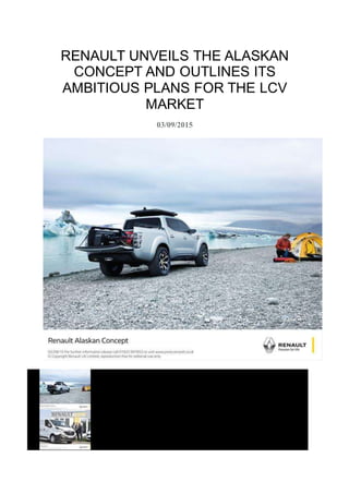RENAULT UNVEILS THE ALASKAN
CONCEPT AND OUTLINES ITS
AMBITIOUS PLANS FOR THE LCV
MARKET
03/09/2015


 