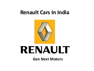 Renault Cars In India 
Gen Next Motors 
 