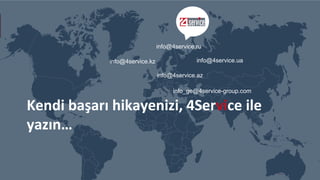 Kendi başarı hikayenizi, 4Service ile
yazın…
info@4service.ru
info@4service.kz
info_ge@4service-group.com
info@4service.ua
info@4service.az
 