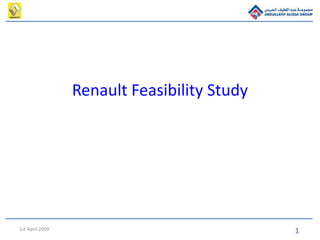 11st April 2009
Renault Feasibility Study
 