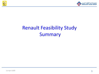11st April 2009
Renault Feasibility Study
Summary
 