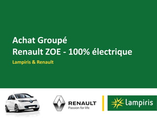 Achat Groupé
Renault ZOE - 100% électrique
Lampiris & Renault
 