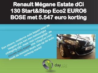 Renault Mégane Estate dCi
130 Start&Stop Eco2 EURO6
BOSE met 5.547 euro korting
 