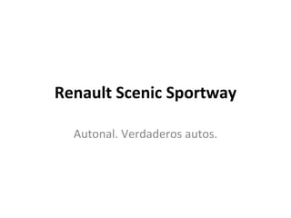 Renault Scenic Sportway Autonal. Verdaderos autos. 