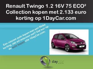 Renault Twingo 1.2 16V 75 ECO²
Collection kopen met 2.133 euro
    korting op 1DayCar.com
 