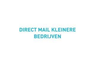 DIRECT MAIL KLEINERE
     BEDRIJVEN
 