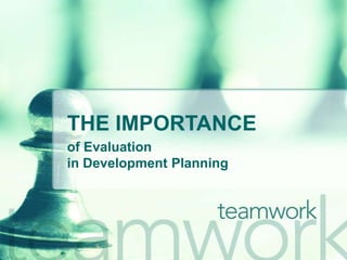 THE IMPORTANCE
of Evaluation
in Development Planning
 