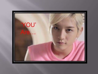 ‘YOU’
Are…
 