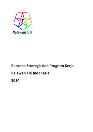 Rencana Strategis dan Program Kerja
Relawan TIK Indonesia
2014
 