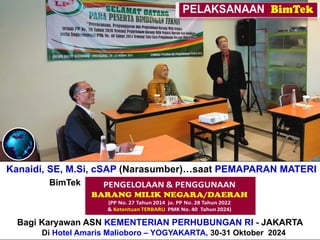Kanaidi, SE, M.Si, cSAP (Narasumber)…saat PEMAPARAN MATERI
BimTek “Perhitungan + Verifikasi TKDN & BMP”
Bagi Karyawan ASN KEMENTERIAN PERHUBUNGAN RI - JAKARTA
Di Hotel Amaris Malioboro – YOGYAKARTA, 30-31 Oktober 2024
 