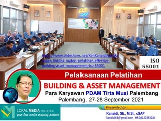 BUILDING & ASSET MANAGEMENT
https://www.slideshare.net/KenKanaidi/pelaks
anaan-linklink-materi-pelatihan-effective-
building-asset-management-iso-55001
 