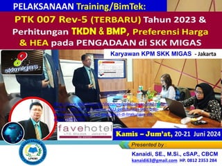 PTK 007 Rev-5 (TERBARU) Tahun 2023 &
Perhitungan TKDN, BM , Preferensi Harga
& HEA pada PENGADAAN di SKK MIGAS
Kamis – Jum’at, 20-21 Juni 2024
PELAKSANAAN Training/BimTek:
Kanaidi, SE., M.Si., cSAP., CBCM
kanaidi63@gmail.com HP. 0812 2353 284
Karyawan KPM SKK MIGAS - Jakarta
https://www.slideshare.net/slideshow/pelaksanaan-link2-materi-
bimtek-_-ptk-007-rev-5-tahun-2023-perhitungan-tkdn-bmp-
preferensi-harga-hea-_-pd-pengadaan-di-lingkungan-skk-
migas/269824473
 
