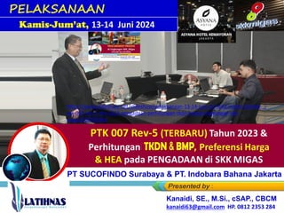 PELAKSANAAN
Training/BimTek
Kamis-Jum’at, 13-14 Juni 2024
Kanaidi, SE., M.Si., cSAP., CBCM
kanaidi63@gmail.com HP. 0812 2353 284
Karyawan PT SUCOFINDO Surabaya & PT. Indobara Bahana Jakarta
https://www.slideshare.net/slideshow/pelaksanaan-13-14-juni-24-link2-materi-bimtek-_-
ptk-007-rev-5-thn-2023-pengadaan-perhitungan-tkdn-bmpdi-lingkungan-skk-
migas/269700366
 
