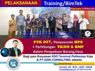 Kanaidi, SE., M.Si., cSAP., CBCM
kanaidi63@gmail.com HP. 0812 2353 284
PTK 007, Penyusunan HPS
+ Perhitungan TKDN & BMP
dalam Pengadaan Barang/Jasa
PELAKSANAAN
Bagi para Karyawan KSO Terminal Petikemas Koja
& PT ADW CONSULTING Jakarta
https://www.slideshare.net/slideshows/pelaksanaan-link2-materi-
bimtek-ptk-007-penyusunan-hps-dan-perhitungan-tkdn-bmp-dlm-
pengadaan-barang-jasa-pemerintah-bumn-bumd-migas/266694798
 