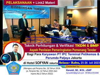 di Hotel SOFYAN Jakarta
P”
Bagi Para Karyawan PT IPC Terminal Petikemas &
Perumda Paljaya Jakarta
PELAKSANAAN + Link2 Materi
(Mengacu pd Perpres No. 16 Tahun 2018
jo. Perpres No. 12 Tahun 2021 dan
Inpres No.2 Tahun 2022)
https://www.slideshare.net/KenKanaidi/pelaksanaan-link2-materi-training-
teknik-perhitungan-verifikasi-tkdn-bmp-pd-pengadaan-barangjasa-
pemerintah-bumn-bumd-perpres-no162018-jo-no122021-inpres-no022022
 
