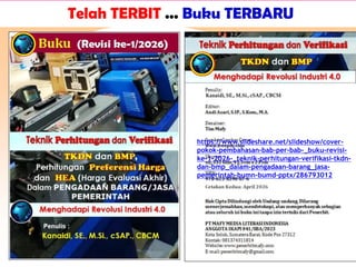 Telah TERBIT ... Buku TERBARU
https://www.slideshare.net/slideshow/cover-
pokok-pembahasan-bab-per-bab-_buku-revisi-
ke-1-2026-_teknik-perhitungan-verifikasi-tkdn-
dan-bmp_dalam-pengadaan-barang_jasa-
pemerintah-bumn-bumd-pptx/286793012
 