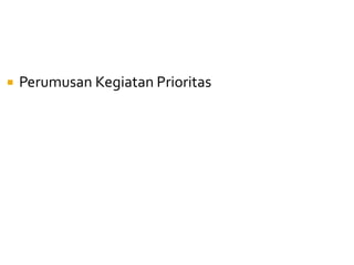  Perumusan Kegiatan Prioritas
 