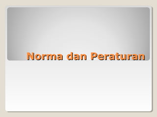 Norma dan PeraturanNorma dan Peraturan
 