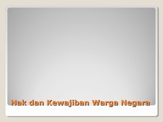 Hak dan Kewajiban Warga NegaraHak dan Kewajiban Warga Negara
 