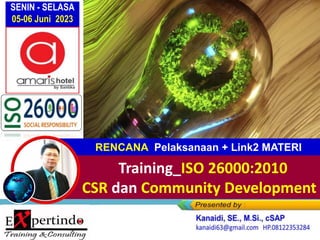 Training_ISO 26000:2010
CSR dan Community Development
RENCANA Pelaksanaan + Link2 MATERI
SENIN - SELASA
05-06 Juni 2023
 