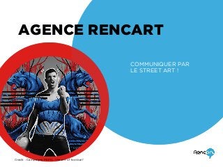 AGENCE RENCART
COMMUNIQUER PAR
LE STREET ART !
Crédit : Campagne PEPSI ‘The art of football’
 