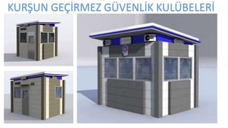 KURŞUN GEÇİRMEZ GÜVENLİK KULÜBELERİ
 