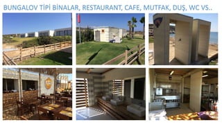 BUNGALOV TİPİ BİNALAR, RESTAURANT, CAFE, MUTFAK, DUŞ, WC VS..
 