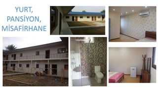 YURT,
PANSİYON,
MİSAFİRHANE
 